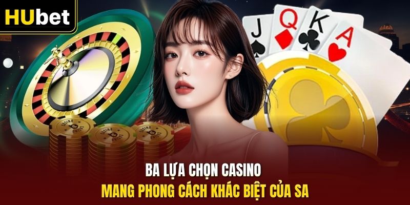 Ba lựa chọn casino mang phong cách khác biệt của SA