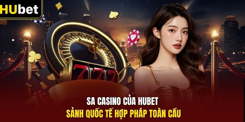 SA casino của HUbet sảnh quốc tế hợp pháp toàn cầu